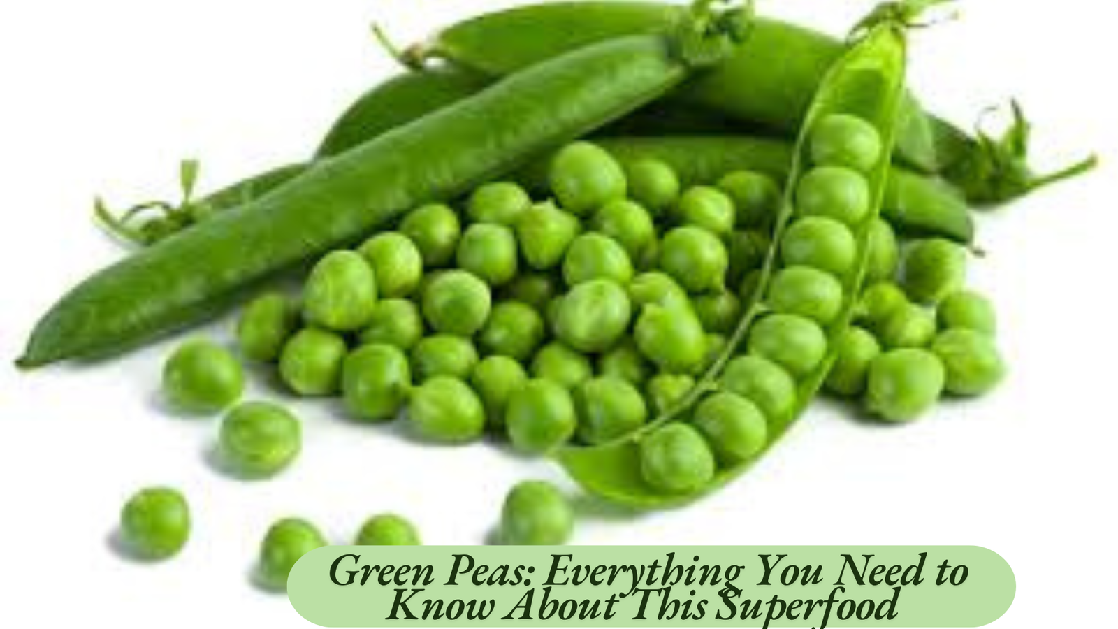 Green Peas: Everything You Need to Know About This Superfood